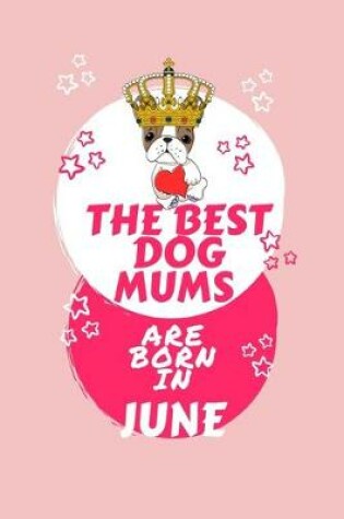 Cover of The Best Dog Mums Are Born In June
