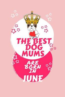 Book cover for The Best Dog Mums Are Born In June