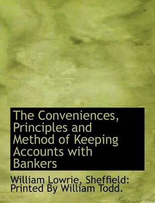 Book cover for The Conveniences, Principles and Method of Keeping Accounts with Bankers