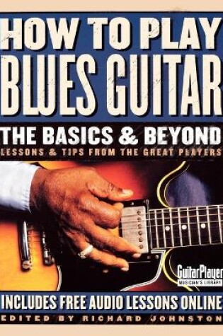 Cover of How to Play Blues Guitar: The Basics & Beyond