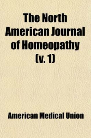 Cover of The North American Journal of Homeopathy (Volume 1)