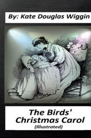 Cover of The Birds' Christmas Carol.By Kate Douglas Wiggin (ILLUSTRATED)