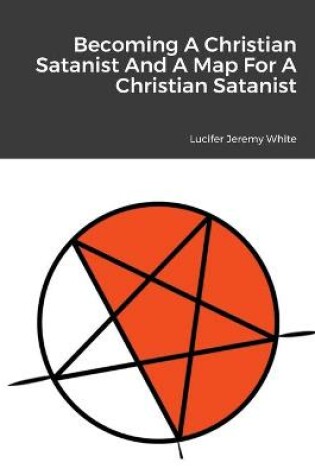 Cover of Becoming A Christian Satanist And A Map For A Christian Satanist
