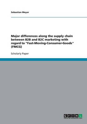 Book cover for Major differences along the supply chain between B2B and B2C marketing with regard to Fast-Moving-Consumer-Goods (FMCG)