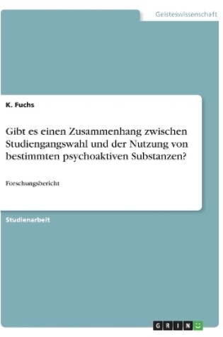 Cover of Gibt es einen Zusammenhang zwischen Studiengangswahl und der Nutzung von bestimmten psychoaktiven Substanzen?