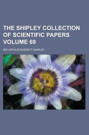 Cover of The Shipley Collection of Scientific Papers Volume 69