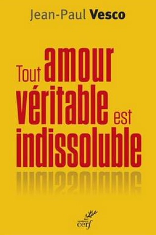 Cover of Tout Amour Veritable Est Indissoluble