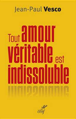 Book cover for Tout Amour Veritable Est Indissoluble