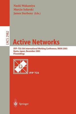 Cover of Active Networks: Ifip-Tc6 5th International Working Conference, Iwan 2003, Kyoto, Japan, December 2003: Proceedings