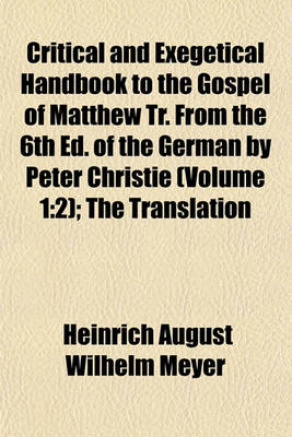 Book cover for Critical and Exegetical Handbook to the Gospel of Matthew Tr. from the 6th Ed. of the German by Peter Christie (Volume 1