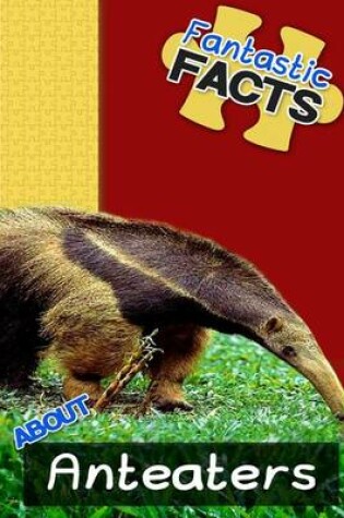 Cover of Fantastic Facts about Anteaters