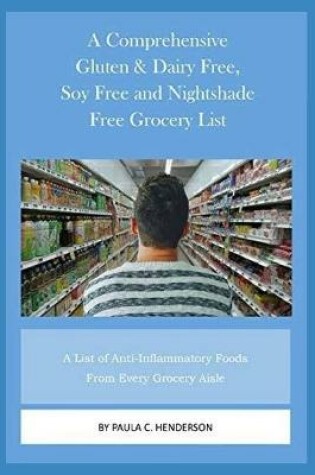 Cover of A Comprehensive Gluten & Dairy Free, Soy Free and Nightshade Free Grocery List