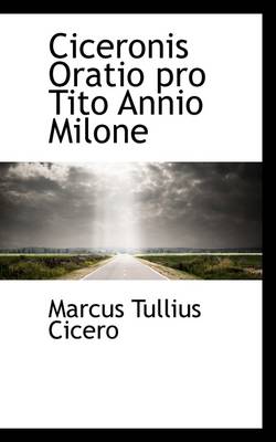 Book cover for Ciceronis Oratio Pro Tito Annio Milone