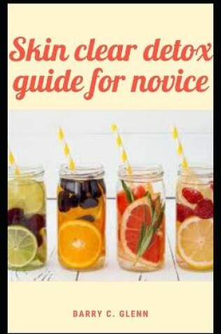 Cover of Skin Clear Detox Guide For Novice