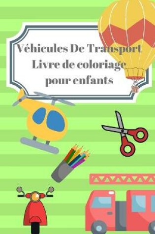 Cover of V�hicules De Transport Livre de Coloriage pour Enfants