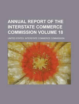 Book cover for Annual Report of the Interstate Commerce Commission Volume 18