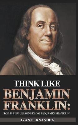 Book cover for Think Like Benjamin Franklin