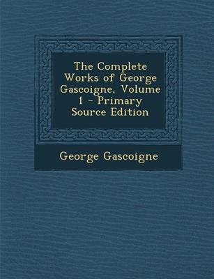 Book cover for The Complete Works of George Gascoigne, Volume 1