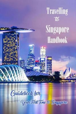 Book cover for Travelling to Singapore Handbook