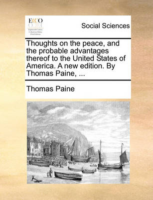 Book cover for Thoughts on the Peace, and the Probable Advantages Thereof to the United States of America. a New Edition. by Thomas Paine, ...