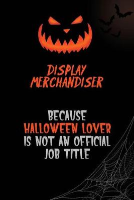 Book cover for Display Merchandiser Because Halloween Lover Is Not An Official Job Title