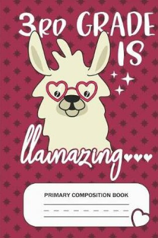 Cover of 3rd is Llamazing - Primary Composition Book
