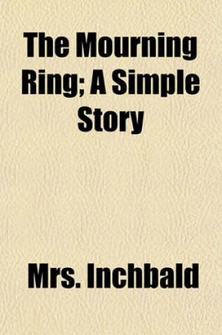 Cover of The Mourning Ring; A Simple Story