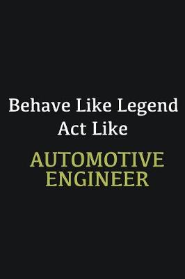 Book cover for Behave like Legend Act Like Automotive Engineer