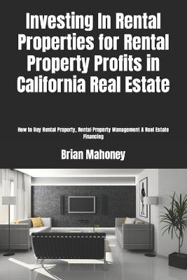 Book cover for Investing In Rental Properties for Rental Property Profits in California Real Estate
