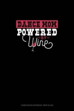 Cover of Dance Mom Powered By Wine