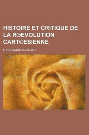 Cover of Histoire Et Critique de La Revolution Cartesienne