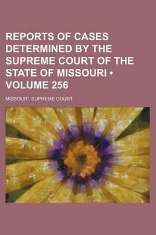 Cover of Reports of Cases Determined by the Supreme Court of the State of Missouri (Volume 256)