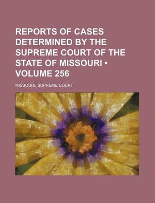 Book cover for Reports of Cases Determined by the Supreme Court of the State of Missouri (Volume 256)