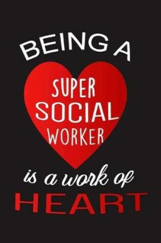 Cover of Being a Super Social Worker is a work of Heart
