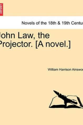 Cover of John Law, the Projector. [A Novel.]