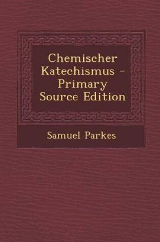 Cover of Chemischer Katechismus - Primary Source Edition