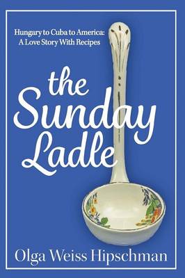 Book cover for The Sunday Ladle Hungary to Cuba to America