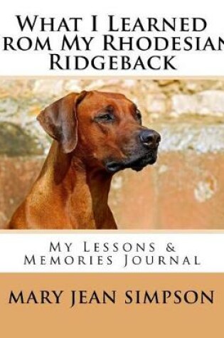 Cover of What I Learned from My Rhodesian Ridgeback