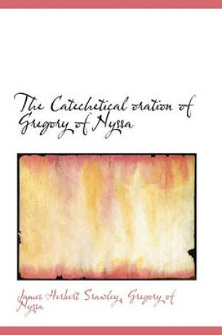 Cover of The Catechetical Oration of Gregory of Nyssa