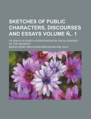 Book cover for Sketches of Public Characters, Discourses and Essays; To Which Is Added a Dissertation on the Eloquence of the Ancients Volume N . 1