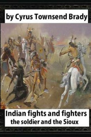 Cover of Indian Fights and Fighters (1904), by Cyrus Townsend Brady (illustrated)