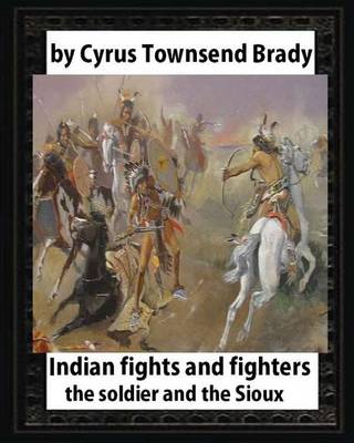 Book cover for Indian Fights and Fighters (1904), by Cyrus Townsend Brady (illustrated)