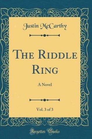Cover of The Riddle Ring, Vol. 3 of 3: A Novel (Classic Reprint)