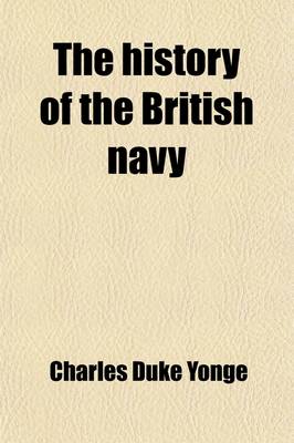 Book cover for The History of the British Navy (Volume 1); From the Earliest Period to the Present Time