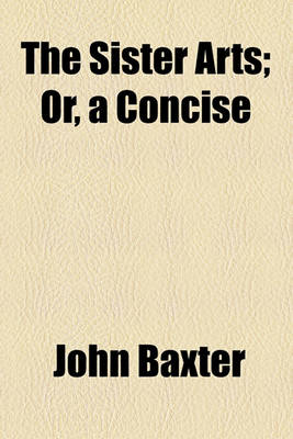 Book cover for The Sister Arts; Or, a Concise