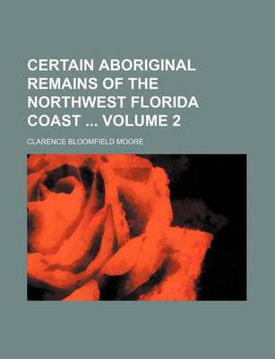 Book cover for Certain Aboriginal Remains of the Northwest Florida Coast Volume 2