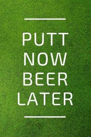 Cover of Putt Now, Beer Later