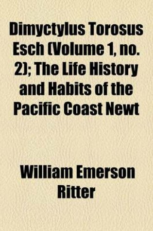 Cover of Dimyctylus Torosus Esch (Volume 1, No. 2); The Life History and Habits of the Pacific Coast Newt