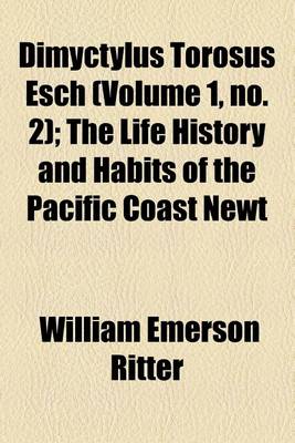 Book cover for Dimyctylus Torosus Esch (Volume 1, No. 2); The Life History and Habits of the Pacific Coast Newt