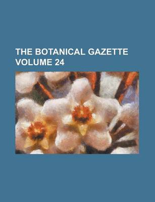 Book cover for The Botanical Gazette Volume 24